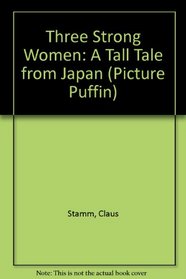 Three Strong Women: A Tall Tale from Japan