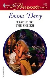 Traded to the Sheikh (Surrender to the Sheikh) (Harlequin Presents, No 2530)