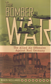 The Bomber War: The Allied Offensive Against Nazi Germany