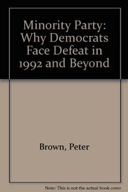 Minority Party: Why Democrats Face Defeat in 1992 and Beyond