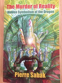 The Murder of Reality: Hidden Symbolism of the Dragon (Serpentigena)