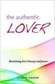 The Authentic Lover: Reclaiming Love's Beauty and Power