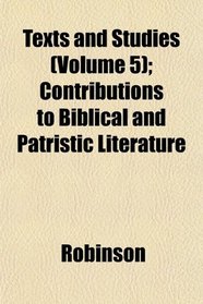 Texts and Studies (Volume 5); Contributions to Biblical and Patristic Literature