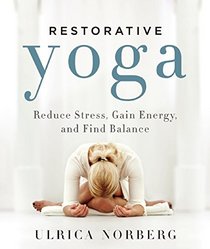 Restorative Yoga: Reduce Stress, Gain Energy, and Find Balance