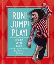 Run! Jump! Play!:: Healthy Active Habits (Healthy Habits)