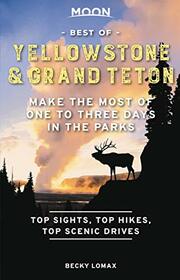 Moon Best of Yellowstone & Grand Teton: Make the Most of One to Three Days in the Parks (Travel Guide)