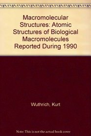 MacRomolecular Structures, 1991: Atomic Structures of Biological MacRomolecules Reported During 1990