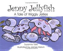 Jenny Jelly Fish: A Tale of Wiggly Jellies (Suzanne Tate's Nature, No 23)
