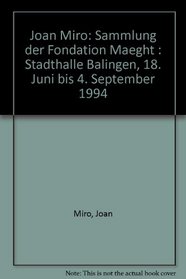 Joan Miro: Sammlung der Fondation Maeght : Stadthalle Balingen, 18. Juni bis 4. September 1994 (German Edition)