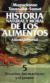Historia natural y moral de los alimentos / Natural and Moral History of Foods: El Caviar, Los Mariscos Y El Jamon (Spanish Edition)