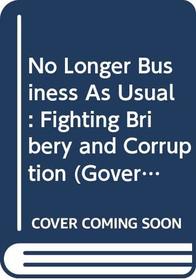 No Longer Business as Usual: Fighting Bribery and Corruption