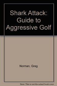 Shark Attack: Guide to Aggressive Golf