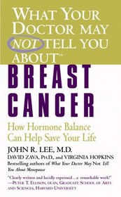 What Your Doctor May Not Tell You About(TM): Breast Cancer: How Hormone Balance Can Help Save Your Life (What Your Doctor May Not Tell You About...)