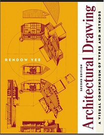 Architectural Drawing : A Visual Compendium of Types and Methods