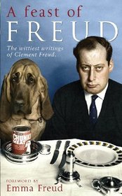 A FEAST OF FREUD: THE WITTIEST WRITINGS OF CLEMENT FREUD