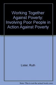 Working Together Against Poverty: Involving Poor People in Action Against Poverty