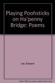 Playing Poohsticks on Ha'penny Bridge: Poems