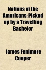 Notions of the Americans; Picked up by a Travelling Bachelor