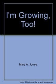 I'm Growing, Too!