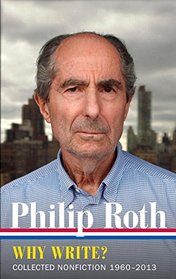 Philip Roth: Why Write? Collected Nonfiction 1960-2013 (The Library of America)