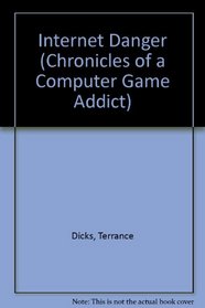 Internet Danger (Chronicles of a Computer Game Addict)