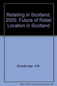 Retailing in Scotland, 2005: Future of Retail Location in Scotland