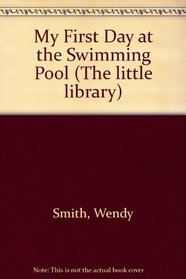 My First Day at the Swimming Pool (The little library)