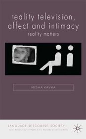 Reality Television, Affect and Intimacy: Reality Matters (Language, Discourse, Society)