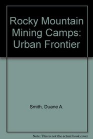 Rocky Mountain Mining Camps: Urban Frontier