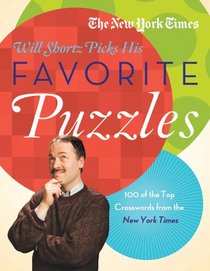 The New York Times Will Shortz Picks His Favorite Puzzles: 101 of the Top Crosswords from the New York Times