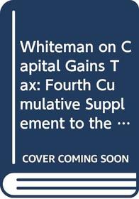 Whiteman on Capital Gains Tax: Fourth Cumulative Supplement to the 4th Edition