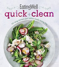 EatingWell Quick and Clean: 100 Easy Recipes for Better Meals Every Day