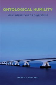 Ontological Humility: Lord Voldemort and the Philosophers