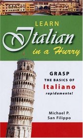 Learn Italian in a Hurry: Grasp the Basics of Italian Rapidamente! (In a Hurry)
