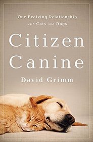 Citizen Canine: Our Evolving Relationship with Cats and Dogs