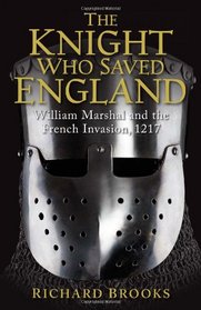 The Knight Who Saved England: William Marshal and the French Invasion, 1217 (General Military)