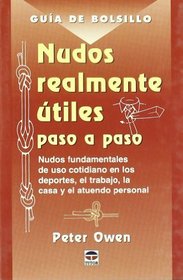 Nudos Realmente Utiles Paso a Paso/ The Really Useful Little Book of Knots: Nudos Fundamentales De Uso Cotidiano En Los Deportes, El Trabajo, La Casa Y ... use at home, work, spor (Spanish Edition)