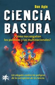 Ciencia basura, como nos enganan los politicos y las multinacionales (Spanish Edition)