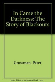 In Came the Darkness: The Story of Blackouts