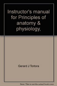 Instructor's manual for Principles of anatomy & physiology, second edition