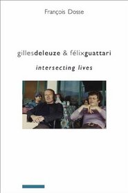 Gilles Deleuze and Flix Guattari: Intersecting Lives (European Perspectives: A Series in Social Thought and Cultural Criticism)