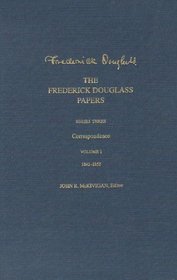 The Frederick Douglass Papers: Series 3: Correspondence, Volume 1: 1842-1852 (The Frederick Douglass Papers Series)