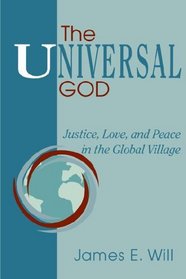 The Universal God: Justice, Love, and Peace in the Global Village