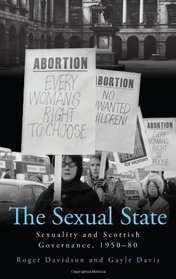 The Sexual State: Sexuality and Scottish Governance 1950-80