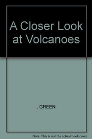 A Closer Look at Volcanoes (Closer Look at)