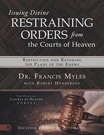 Issuing Divine Restraining Orders from the Courts of Heaven (Large Print Edition): Restricting and Revoking the Plans of the Enemy
