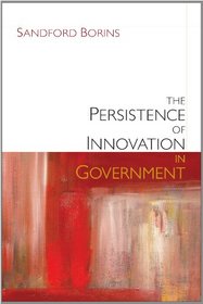 The Persistence of Innovation in Government (Brookings / Ash Institute Series, 