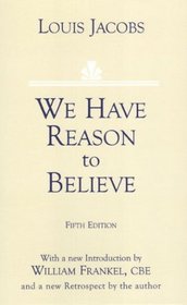 We Have Reason To Believe: Some Aspects of Jewish Theology Examined in the Light of Modern Thought