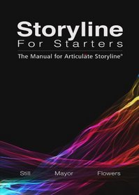 Storyline for Starters: The Manual for Articulate Storyline