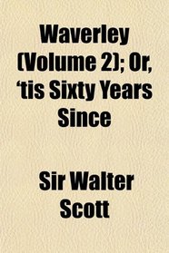 Waverley (Volume 2); Or, 'tis Sixty Years Since